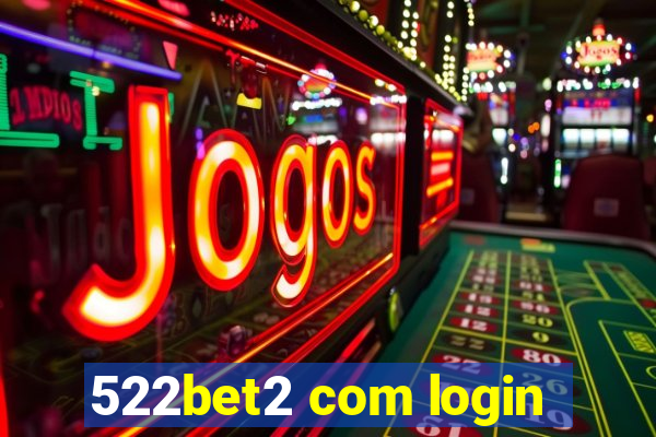 522bet2 com login